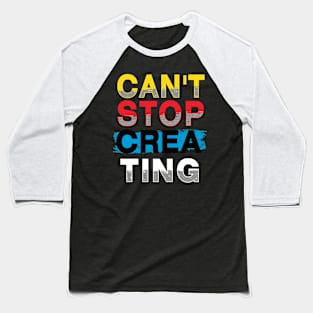 can t stop creating Baseball T-Shirt